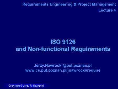 Copyright © Jerzy R. Nawrocki ISO 9126 and Non-functional Requirements  Requirements.