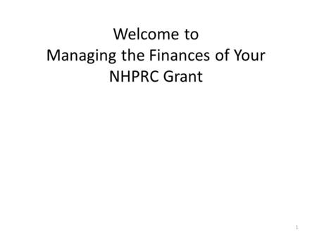 Welcome to Managing the Finances of Your NHPRC Grant 1.