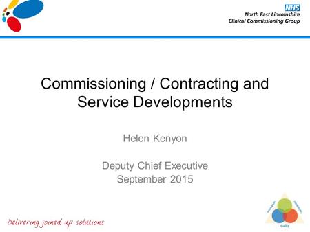 Commissioning / Contracting and Service Developments Helen Kenyon Deputy Chief Executive September 2015.