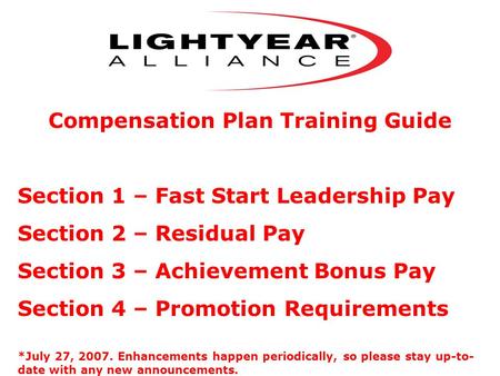 Compensation Plan Training Guide Section 1 – Fast Start Leadership Pay Section 2 – Residual Pay Section 3 – Achievement Bonus Pay Section 4 – Promotion.