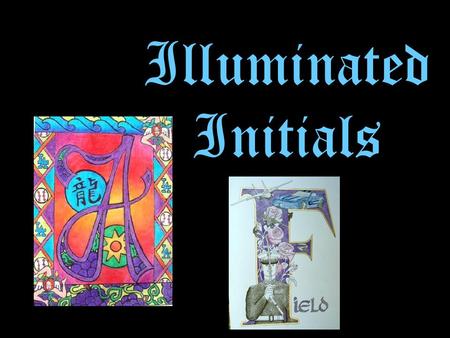 Illuminated Initials. Illuminations from the Middle Ages In early medieval times, monks were the sole makers of illuminated manuscripts. Before universities.