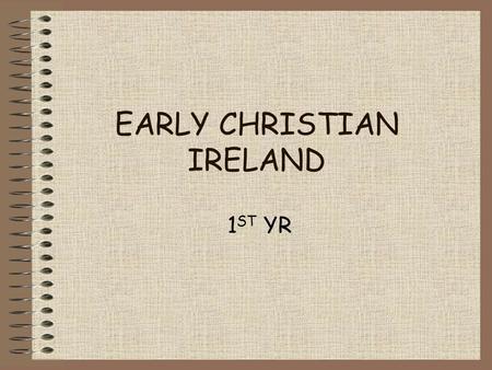 EARLY CHRISTIAN IRELAND 1 ST YR. Christianity arrives Arrived in 5 th C – 400’s! St. Patrick came in 432 AD Spread Christianity Celts converted Druids.