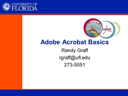 Adobe Acrobat Basics Randy Graff 273-5051.