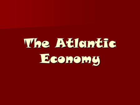 The Atlantic Economy. Mercantilism and colonial wars Mercantilism – system of economic regulations aimed at increasing the power of the state by creating.