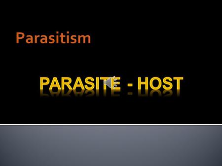Parasites are Cool! A parasite is an organism that gains energy from a host.