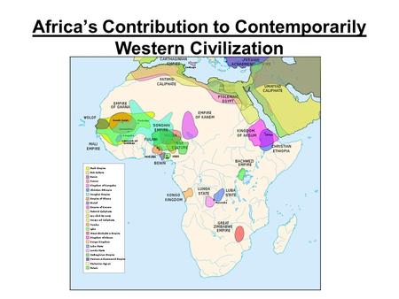 Africa’s Contribution to Contemporarily Western Civilization.