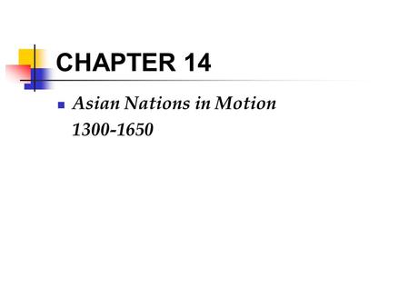 CHAPTER 14 Asian Nations in Motion 1300-1650.