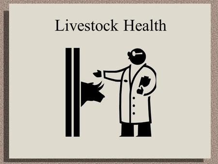 Livestock Health. Infectious Disease Spread from one animal to another Contagious Caused by bacteria, virus, protozoan, etc.