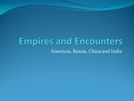 Americas, Russia, China and India. What is an Empire?