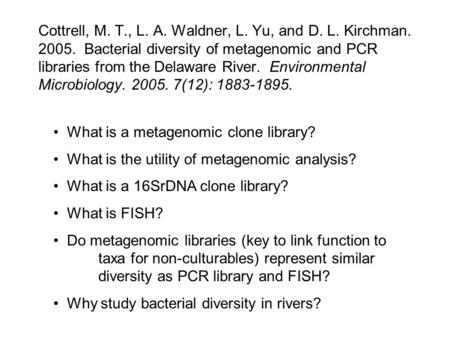 Cottrell, M. T., L. A. Waldner, L. Yu, and D. L. Kirchman. 2005. Bacterial diversity of metagenomic and PCR libraries from the Delaware River. Environmental.
