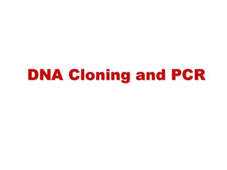 DNA Cloning and PCR.