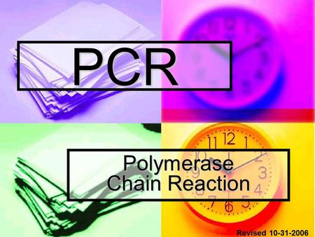 PCR Polymerase Chain Reaction Revised 10-31-2006.