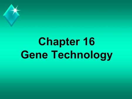 Chapter 16 Gene Technology. Focus of Chapter u An introduction to the methods and developments in: u Recombinant DNA u Genetic Engineering u Biotechnology.