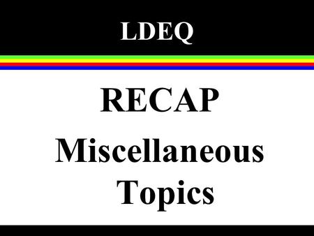 LDEQ RECAP Miscellaneous Topics. Exposure Assessment n Site-specific under MO-3 only n Construction worker scenario n Greatly reduced ET, EF, and/or ED.