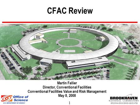 1 BROOKHAVEN SCIENCE ASSOCIATES CFAC Review Martin Fallier Director, Conventional Facilities Conventional Facilities Value and Risk Management May 8, 2008.