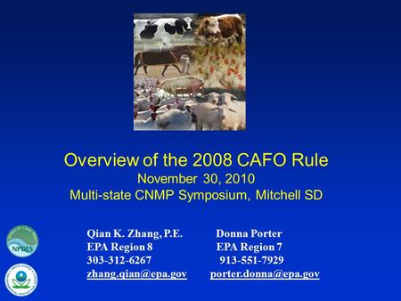 Overview of the 2008 CAFO Rule November 30, 2010 Multi-state CNMP Symposium, Mitchell SD Qian K. Zhang, P.E. Donna Porter EPA Region 8 EPA Region 7 303-312-6267.