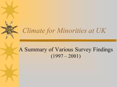 Climate for Minorities at UK A Summary of Various Survey Findings (1997 – 2001)
