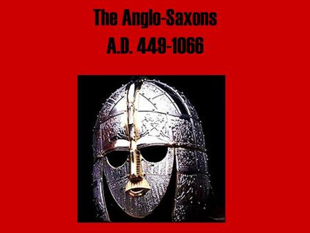 The Anglo-Saxons A.D. 449-1066 Historical Background The Celts invaded the British Isles between 800-600 B.C. There were 2 groups of Celts: the Brythons.