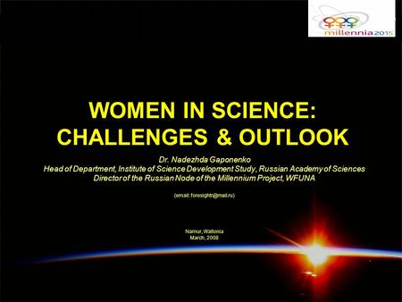 WOMEN IN SCIENCE: CHALLENGES & OUTLOOK Dr. Nadezhda Gaponenko Head of Department, Institute of Science Development Study, Russian Academy of Sciences Director.