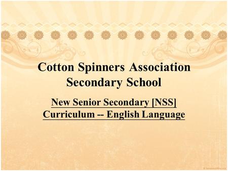 Cotton Spinners Association Secondary School New Senior Secondary [NSS] Curriculum -- English Language.