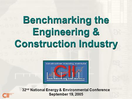 32 nd National Energy & Environmental Conference September 19, 2005 Benchmarking the Engineering & Construction Industry.