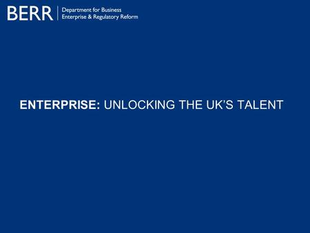 ENTERPRISE: UNLOCKING THE UK’S TALENT. ENTERPRISE: Unlocking The UK’s Talent The Context Employment in SMEs has grown by 10% since 1997. Productivity.