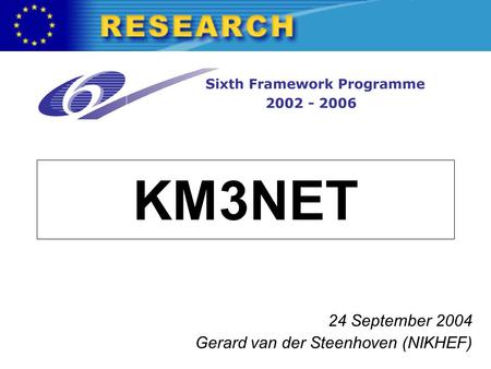 KM3NET 24 September 2004 Gerard van der Steenhoven (NIKHEF)