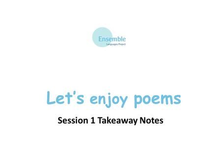 Let’s enjoy poems Session 1 Takeaway Notes. Let’s enjoy poems - Session 1 les numéros un - one deux - two trois - three quatre - four cinq - five six.