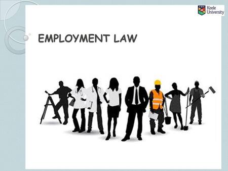 EMPLOYMENT LAW. EMPLOYMENT LAW: SESSION PLAN The purpose of employment law Discrimination law Dismissal law Health and safety law Hours and wages Family-friendly.