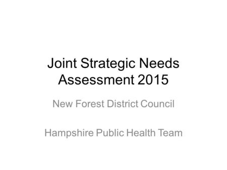 Joint Strategic Needs Assessment 2015 New Forest District Council Hampshire Public Health Team.