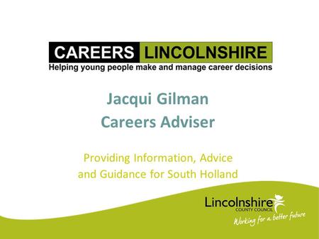 Jacqui Gilman Careers Adviser Providing Information, Advice and Guidance for South Holland.
