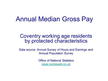 Annual Median Gross Pay Coventry working age residents by protected characteristics Data source: Annual Survey of Hours and Earnings and Annual Population.
