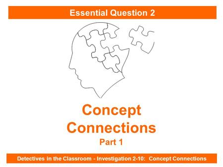 Concept Connections Detectives in the Classroom - Investigation 2-10: Concept Connections Part 1 Essential Question 2.