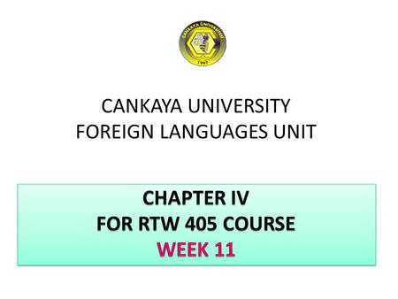 CANKAYA UNIVERSITY FOREIGN LANGUAGES UNIT. CHAPTER IV COMPONENTS of A REPORT OUTLINE Body Discussion of findings Summary Conclusions Recommendations -
