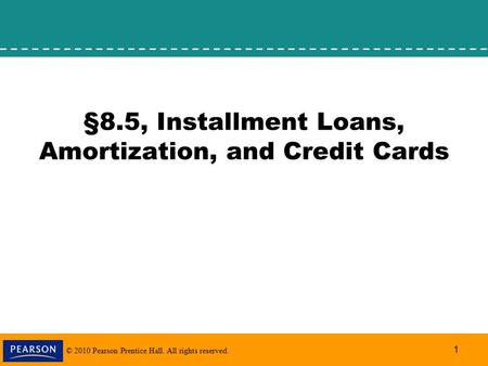 §8.5, Installment Loans, Amortization, and Credit Cards