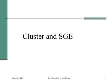 March 3rd, 2006 Chen Peng, Lilly System Biology1 Cluster and SGE.