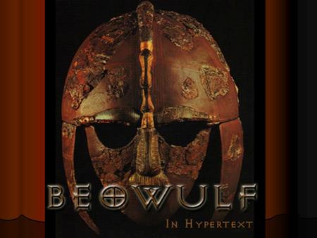 Beowulf is an epic An epic is a long poem about a larger than life hero.