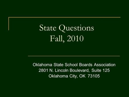State Questions Fall, 2010 Oklahoma State School Boards Association 2801 N. Lincoln Boulevard, Suite 125 Oklahoma City, OK 73105.
