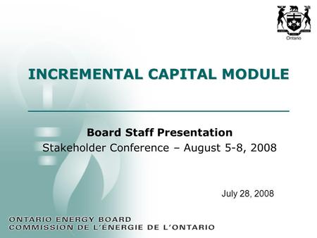 Board Staff Presentation Stakeholder Conference – August 5-8, 2008 INCREMENTAL CAPITAL MODULE July 28, 2008.