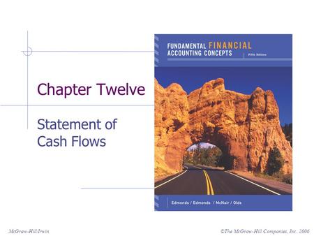 ©The McGraw-Hill Companies, Inc. 2006McGraw-Hill/Irwin Chapter Twelve Statement of Cash Flows.