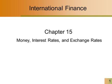 1 International Finance Chapter 15 Money, Interest Rates, and Exchange Rates.