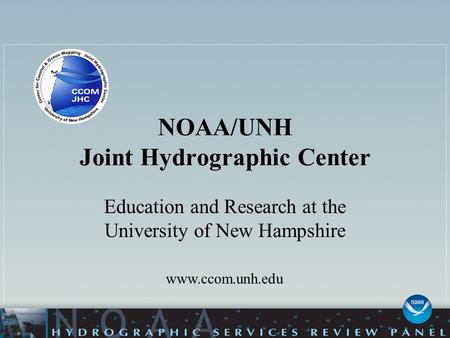 NOAA/UNH Joint Hydrographic Center Education and Research at the University of New Hampshire www.ccom.unh.edu.