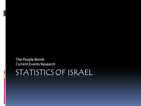 The People Bomb Current Events Research. Population  7,233,701  country comparison to the world: 9898  note: includes about 187,000 Israeli settlers.