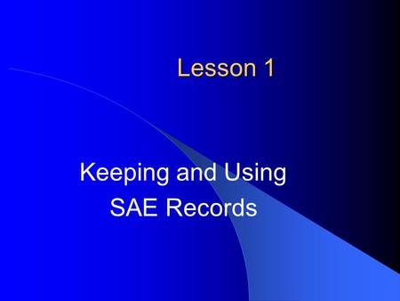 Lesson 1 Keeping and Using SAE Records. Next Generation Science / Common Core Standards Addressed! HSS ‐ IC.A.1 Understand statistics as a process for.