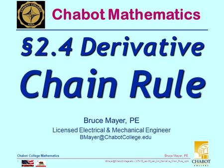 MTH15_Lec-09_sec_2-4_Derivative_Chain_Rule_.pptx 1 Bruce Mayer, PE Chabot College Mathematics Bruce Mayer, PE Licensed Electrical.