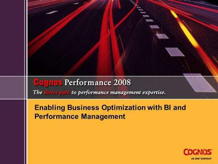 Enabling Business Optimization with BI and Performance Management.