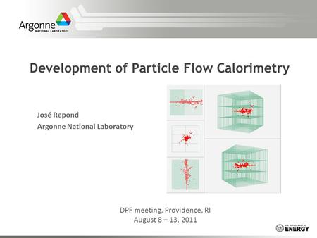 Development of Particle Flow Calorimetry José Repond Argonne National Laboratory DPF meeting, Providence, RI August 8 – 13, 2011.