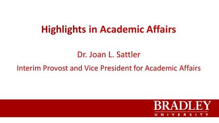 Highlights in Academic Affairs Dr. Joan L. Sattler Interim Provost and Vice President for Academic Affairs.