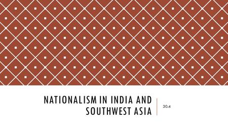 NATIONALISM IN INDIA AND SOUTHWEST ASIA 30.4. SETTING THE STAGE  WWI resulted in the Ottoman Empire being broken apart  Also, because of the war, the.