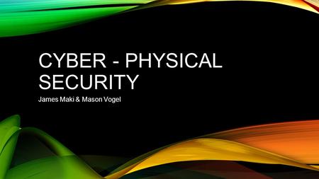 CYBER - PHYSICAL SECURITY
